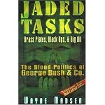 Jaded Tasks: Brass Plates, Black Ops & Big Oil-The Blood Politics of George Bush & Co. book cover