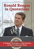 Ronald Reagan in quotations : a topical dictionary, with sources, of the presidential years