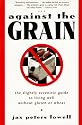 Against the Grain: The Slightly Eccentric Guide to Living Well Without Gluten or Wheat
