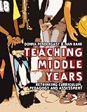 Teaching Middle Years: Rethinking Curriculum, Pedagogy, and Assessment