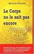 Le Corps ne le sait pas encore - M�moires cellulaires : Chemin de conscience