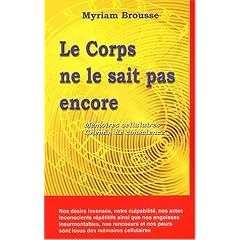 Le Corps ne le sait pas encore - M�moires cellulaires : Chemin de conscience