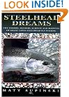 Steelhead Dreams: The Theory, Method, Science and Madness of Great Lakes Steelhead Fly Fishing