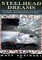 Steelhead Dreams: The Theory, Method, Science and Madness of Great Lakes Steelhead Fly Fishing