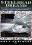 Steelhead Dreams: The Theory, Method, Science and Madness of Great Lakes Steelhead Fly Fishing