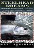 Steelhead Dreams: The Theory, Method, Science and Madness of Great Lakes Steelhead Fly Fishing