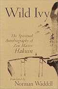 Wild Ivy: The Spiritual Autobiography of Zen Master Hakuin