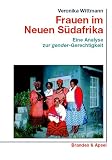 Produkt-Bild: Frauen im Neuen S&uuml;dafrika. Eine Analyse zur gender-Gerechtigkeit