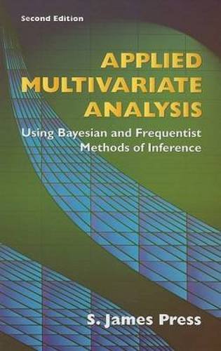 Applied Multivariate Analysis: Using Bayesian and Frequentist Methods of Inference, Second Edition (Dover Books on Mathematics)