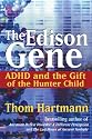 The Edison Gene: ADHD and the Gift of the Hunter Child