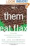 Let Them Eat Flax: 70 All-New Commentaries on the Science of Everyday Food & Life