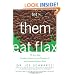 Let Them Eat Flax: 70 All-New Commentaries on the Science of Everyday Food & Life