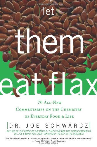 Let Them Eat Flax: 70 All-New Commentaries on the Science of Everyday Food & Life