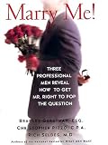 Marry Me!: Three Professional Men Reveal How to Get Mr. Right to Pop the Question