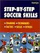 Search : Step-By-Step Soccer Skills: Training * Techniques * Tactics * Skills * Fitness