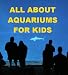 All about Aquariums for Kids