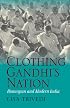 Clothing Gandhi's Nation: Homespun and Modern India