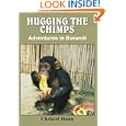 Hugging The Chimps: Adventures in Burundi by Christel Hann