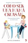 C�mo ser una mam� cruas�n: Una nueva...