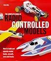 The Complete Book of Radio Controlled Models: How to Build, Tune and Race Your Own Model Cars, Boats and Planes