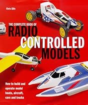 The Complete Book of Radio Controlled Models: How to Build, Tune and Race Your Own Model Cars, Boats The Complete Book of Radio Controlled Models: How to Build, Tune and Race Your Own Model Cars, Boats