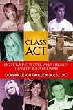 Class Act: Eight Young People Who Turned Tragedy into Triumph
