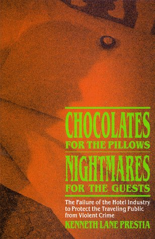 Chocolates for the Pillows Nightmares for the Guests: The Failure of the Hotel Industry to Protect the Traveling Public from Violent Crime