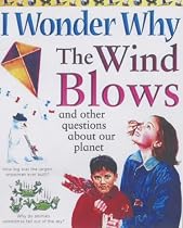 I Wonder Why the Wind Blows and Other Questions About Our Planet (I Wonder Why Series) (I Wonder Why Series)
