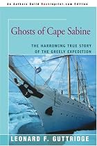 Ghosts of Cape Sabine: The Harrowing True Story of the Greely Expedition