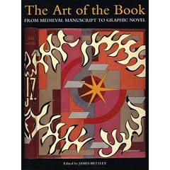 The Art of the Book: From the Medieval Manuscript to Graphic Novel (VA): James Bettley