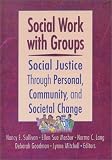 Social Work With Groups: Social Justice Through Personal, Community, and Societal Change