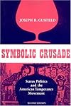 Symbolic Crusade: Status Politics and the American Temperance Movement