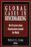 Global Cases in Benchmarking: Best Practices from Organizations Around the World