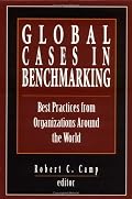 Global Cases in Benchmarking: Best Practices from Organizations Around the World