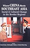 Where China Meets Southeast Asia : Social & Cultural  Change In The Border Regions