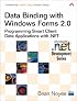 Data Binding with Windows Forms 2.0: Programming Smart Client Data Applications with .NET (Microsoft .NET Development Series)