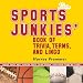 The Sports Junkies' Book of Trivia, Terms, and Lingo: What They Are, Where They Came From,and How They're Used