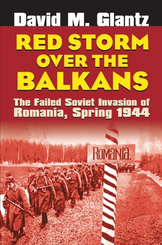 Red Storm Over the Balkans: The Failed Soviet Invasion of Romania, Spring 1944 (Modern War Studies): The Failed Soviet Invasion of Romania, Spring 1944 (Modern War Studies)