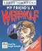 My Friend's a Werewolf: Complete & Unabridged