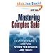 Mastering the Complex Sale: How to Compete and Win When the Stakes are High!