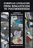 European Literature from Romanticism to Postmodernism: A Reader in Aesthetic Practice