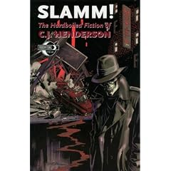 SLAMM! The Hardboiled Fiction Of C. J. Henderson