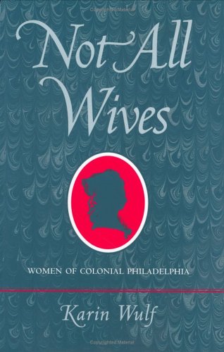 Not All Wives: Women of Colonial Philadelphia