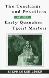 The Teachings and Practices of the Early Quanzhen Taoist Masters (Suny Series in Chinese Philosophy and Culture)