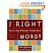 The Right Word!: How to Say What You Really Mean