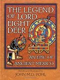 The Legend of Lord Eight Deer: An Epic of Ancient Mexico