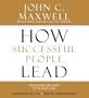How Successful People Lead: Taking Your Influence to the Next Level