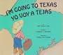 Yo Voy a Tejas: I'm Going to Texas (English and Spanish Edition)