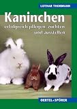 Kaninchen erfolgreich pflegen, zuechten, ausstellen. Populaere Irrtuermer - Erfolgs-Tipps - Spruchweisheiten