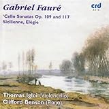 Fauré: Cello Sonatas Op. 109 and 117, Sicilienne, Elégie Fauré: Cello Sonatas Op. 109 and 117, Sicilienne, Elégie